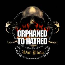 Orphaned To Hatred : War Plow